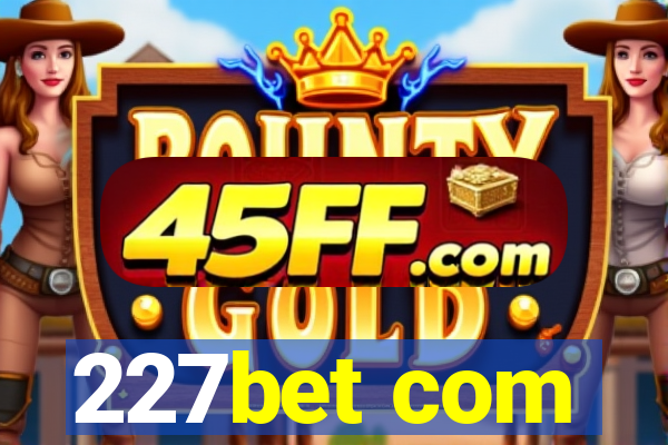 227bet com